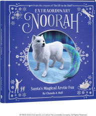 Title: Extraordinary Noorah: Santa's Magical Arctic Fox, Author: Chanda Bell