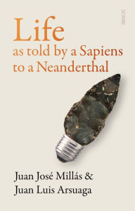 Title: Life As Told by a Sapiens to a Neanderthal, Author: Juan José Millás