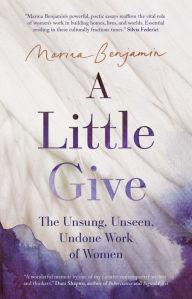 Free ebook downloads from google A Little Give: The Unsung, Unseen, Undone Work of Women DJVU CHM