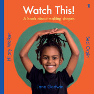 Title: Watch This!: A Book About Making Shapes, Author: Jane Godwin