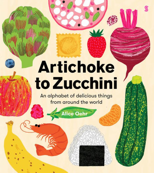Artichoke to Zucchini: an alphabet of delicious things from around the world