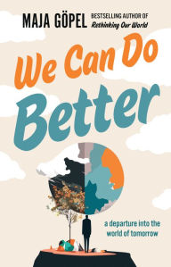 Title: We Can Do Better: A Departure Into the World of Tomorrow, Author: Maja Göpel
