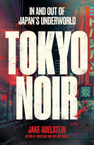 Download ebook from google Tokyo Noir: In and Out of Japan's Underworld (English literature) 