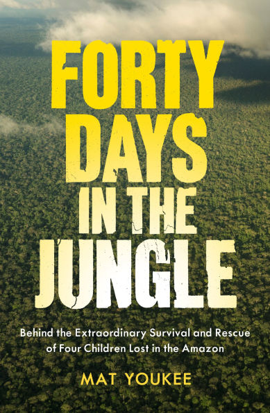 Forty Days the Jungle: Behind Extraordinary Survival and Rescue of Four Children Lost Amazon