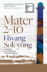 Title: Mater 2-10: Shortlisted for the International Booker Prize 2024, Author: Hwang Sok-yong