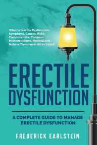 Title: Erectile Dysfunction: A Complete Guide to Manage Erectile Dysfunction, Author: Frederick Earlstein