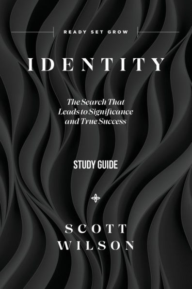 Identity - Study Guide: The Search That Leads to Significance and True Success