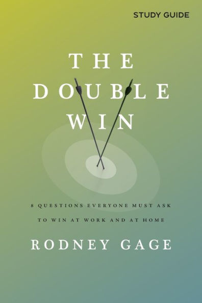 The Double Win - Study Guide: 8 Questions Everyone Must Ask To Win at Work and at Home