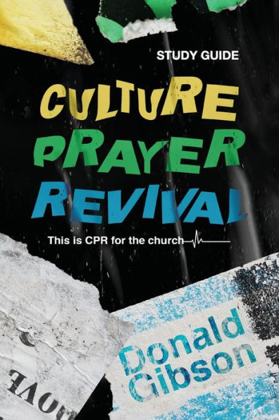Culture, Prayer, Revival Study Guide: This is CPR for the Church