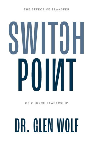 Switchpoint: The Effective Transfer of Church Leadership