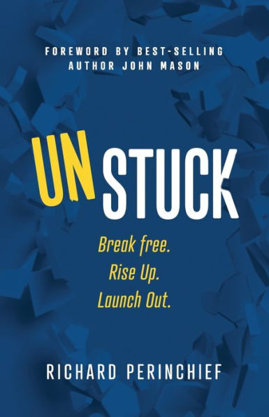 Unstuck: Break Free. Rise Up. Launch Out.