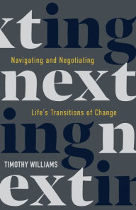 Title: NEXTing: Navigating and Negotiating Life's Transitions of Change, Author: Timothy Williams