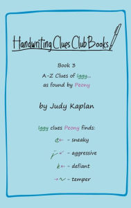 Title: Handwriting Clues Club - Book 3: A-Z Clues of Iggy... as found by Peony, Author: Judy Kaplan