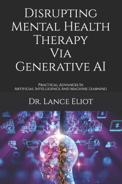 Disrupting Mental Health Therapy Via Generative AI: Practical Advances In Artificial Intelligence And Machine Learning