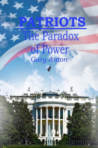 Title: Patriots: The Paradox of Power, Author: Gary Anton