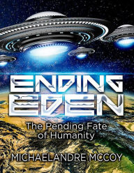 Title: Ending Eden: The Pending Fate of Humanity, Author: Michaelandre McCoy