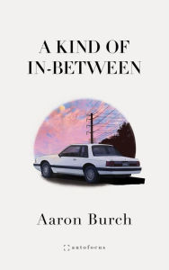 Title: A Kind of In-Between, Author: Aaron Burch