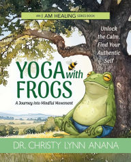 Title: Yoga with Frogs: A journey into mindful movement, Author: Christy Lynn Anana