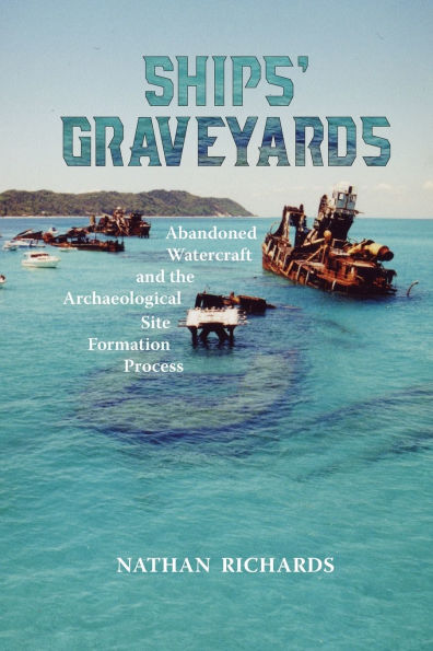 Ships' Graveyards: Abandoned Watercraft and the Archaeological Site Formation Process