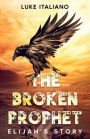 The Broken Prophet: Elijah's Story
