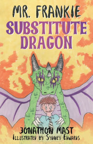 Title: Mr. Frankie Substitute Dragon, Author: Jonathon Mast