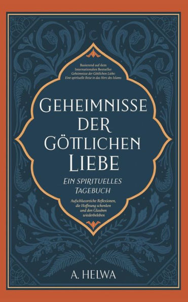 Geheimnisse der Göttlichen Liebe - ein spirituelles Tagebuch: Aufschlussreiche Reflexionen, die Hoffnung schenken und den Glauben wiederbeleben