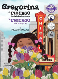 Title: Gregorina en Chicago / Gregorina in Chicago: La ciudad de los vientos / The Windy City Bilingual (English / Spanish), Author: Milagros Wallace