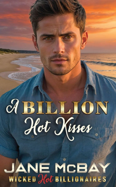 A Billion Hot Kisses: Friends to Lovers to Enemies Romance