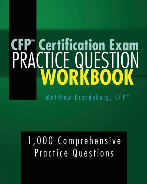 CFP Certification Exam Practice Question Workbook: 1,000 Comprehensive Questions (2019 Edition):