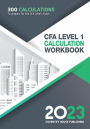 CFA Level 1 Calculation Workbook: 300 Calculations to Prepare for the CFA Level 1 Exam (2023 Edition)