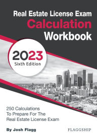 Title: Real Estate License Exam Calculation Workbook: 250 Calculations to Prepare for the Real Estate License Exam (2023 Edition), Author: Josh Flagg