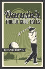 Darwin's Trio of Golf Tales: A Collection of Short Stories from the Early 20th Century