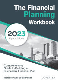 Title: The Financial Planning Workbook: A Comprehensive Guide to Building a Successful Financial Plan (2023 Edition), Author: Coventry House Publishing