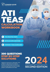 Title: ATI TEAS Calculation Workbook: 300 Questions to Prepare for the TEAS (2024 Edition):, Author: Coventry House Publishing