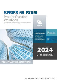 Title: Series 65 Exam Practice Question Workbook: 700+ Comprehensive Practice Questions (2024 Edition):, Author: Coventry House Publishing