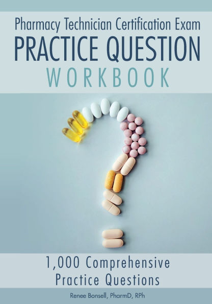 Pharmacy Technician Certification Exam Practice Question Workbook: 1,000 Comprehensive Questions (2024 Edition):