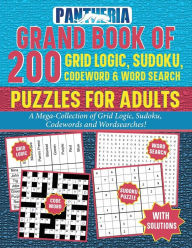 Title: Pantheria Grand Book of 200 Grid Logic, Sudoku, Codeword, & Word Search Puzzles for Adults: A Mega-Collection of Grid Logic, Sudoku, Codewords and Wordsearches!, Author: Paul Pantera