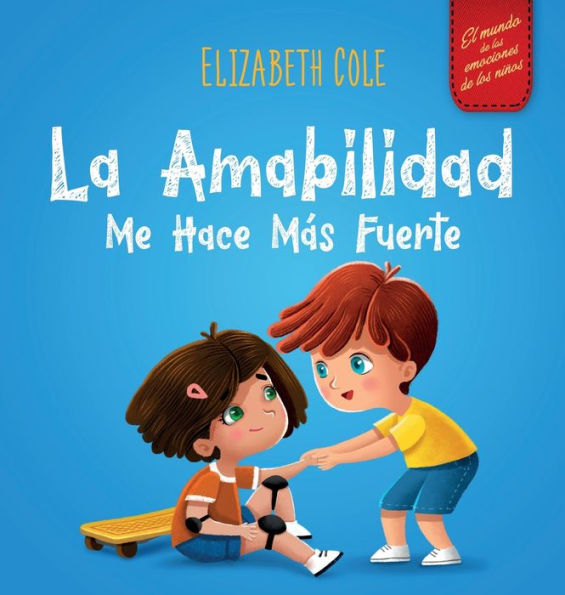 La amabilidad me hace mÃ¯Â¿Â½s fuerte: Libro infantil ilustrado sobre la magia de la amabilidad, la empatÃ¯Â¿Â½a y el respeto (El mundo de las emociones de los niÃ¯Â¿Â½os)