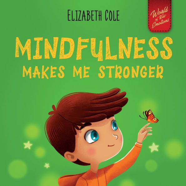 Mindfulness Makes Me Stronger: Kid's Book to Find Calm, Keep Focus and Overcome Anxiety (Children's for Boys Girls)