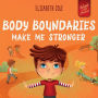 Body Boundaries Make Me Stronger: Personal Safety Book for Kids about Body Safety, Personal Space, Private Parts and Consent that Teaches Social Skills and Body Awareness