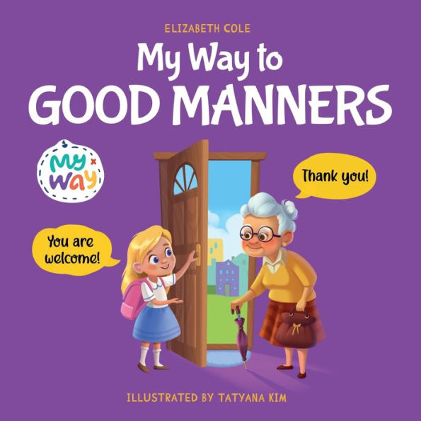 My Way to Good Manners: Kids Book about Manners, Etiquette and Behavior that Teaches Children Social Skills, Respect Kindness, Ages 3 10