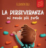 La perseveranza mi rende piï¿½ forte: Libro sociale ed emotivo per bambini (3-8 anni) sulla fiducia in sï¿½ stessi, la gestione della frustrazione, l'autostima e la mentalitï¿½ di crescita