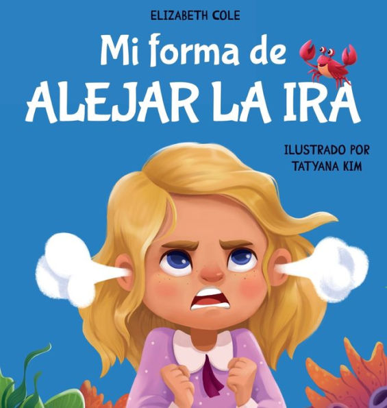 Mi forma de alejar la ira: Libro para niÃ¯Â¿Â½os sobre el control del enojo y las emociones infantiles (Cuento sobre los sentimientos)