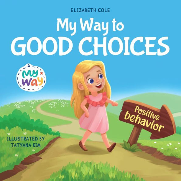 My Way to Good Choices: Children's Book about Positive Behavior and Understanding Consequences that Teaches Kids Choose, Take Responsibility, Respect Emotions Management