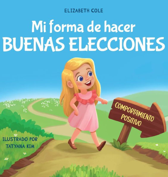 Mi forma de hacer buenas elecciones: Libro infantil sobre comportamiento positivo y comprensiÃ¯Â¿Â½n de las consecuencias que enseÃ¯Â¿Â½a a los niÃ¯Â¿Â½os a elegir, asumir responsabilidades y gestionar las emociones