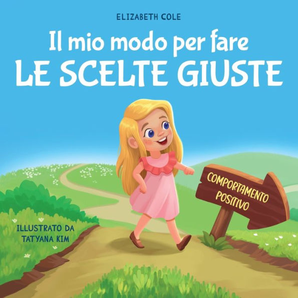 il mio modo per fare le scelte giuste: Libro illustrato bambini sul comportamento positivo e la fiducia sÃ¯Â¿Â½ stessi, che insegna rispetto gestione delle emozioni dei sentimenti