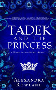 Ebooks textbooks download Tadek and the Princess by Alexandra Rowland 9781957461076