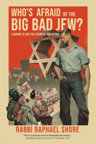 Online books pdf download Who's Afraid of the Big, Bad Jew: Learning to Love the Lessons of Jew-Hatred (English literature) 9781957466187 by Raphael Shore