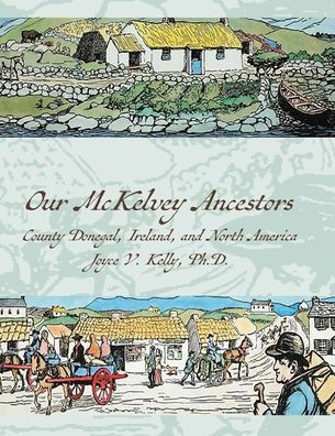 Our Mckelvey Ancestors: County Donegal, Ireland, and North America