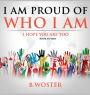 I Am Proud of Who I Am: I hope you are too (Book 15)